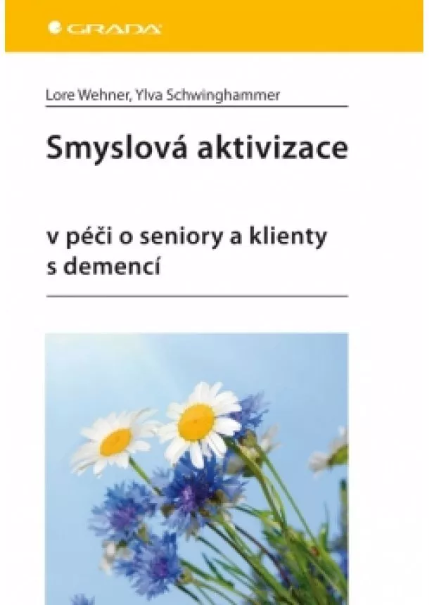 Schwinghammer Ylva Wehner Lore, - Smyslová aktivizace v péči o seniory a klienty s demencí