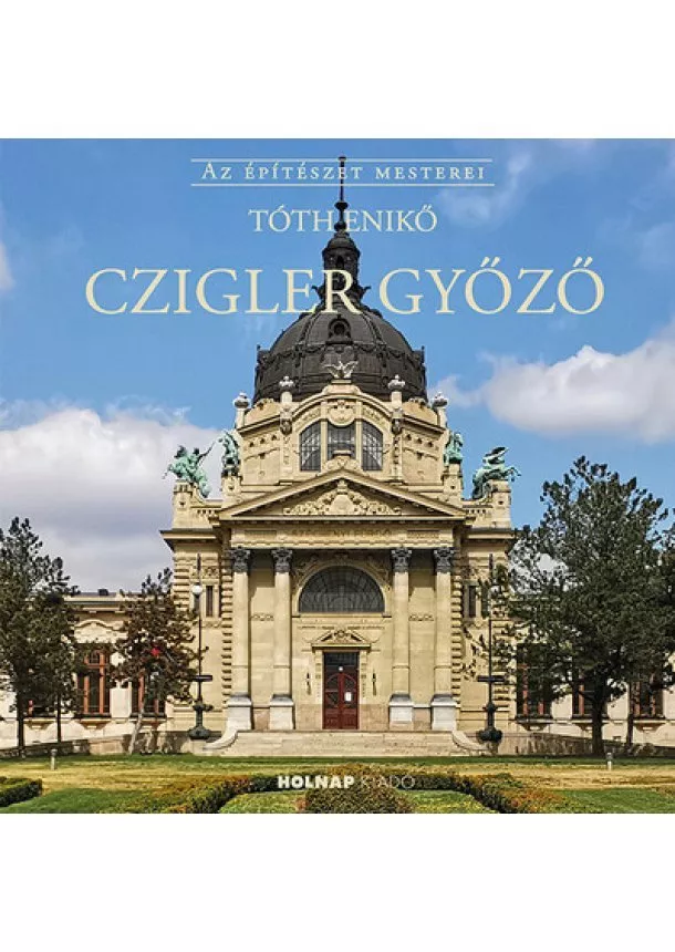 Tóth Enikő - Czigler Győző - Az építészet mesterei