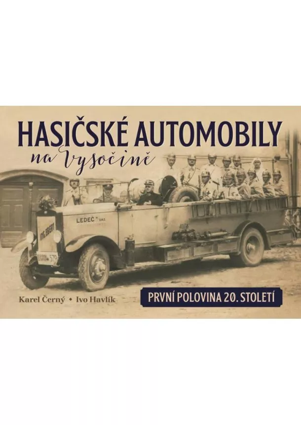 Karel Černý, Ivo Havlík - Hasičské automobily na Vysočině (první polovina 20. století)