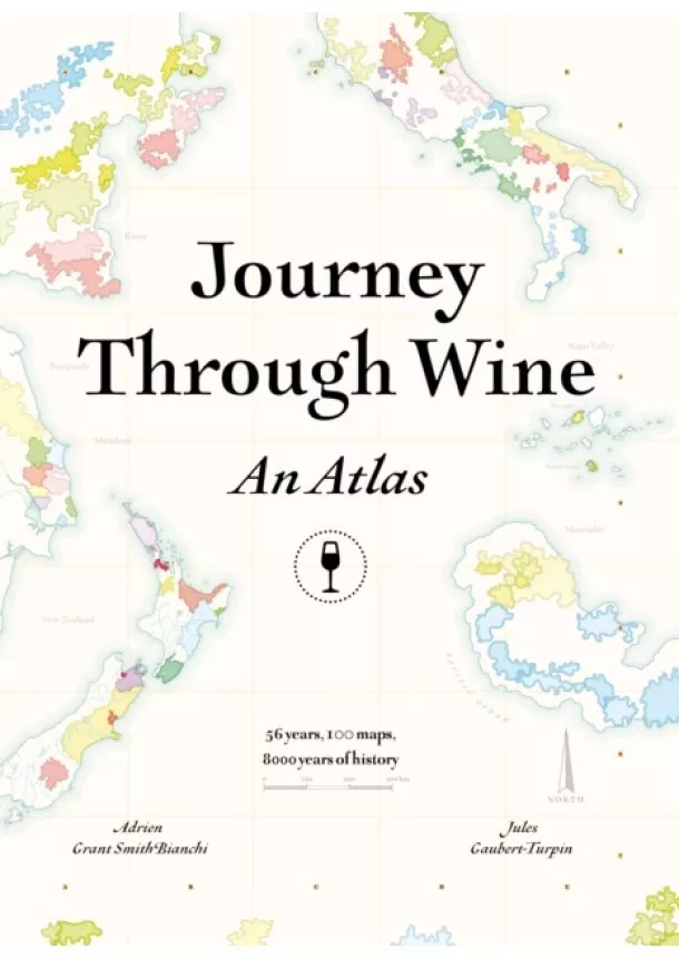 Adrien Grant Smith Bianchi, Jules Gaubert-Turpin - Journey Through Wine: An Atlas