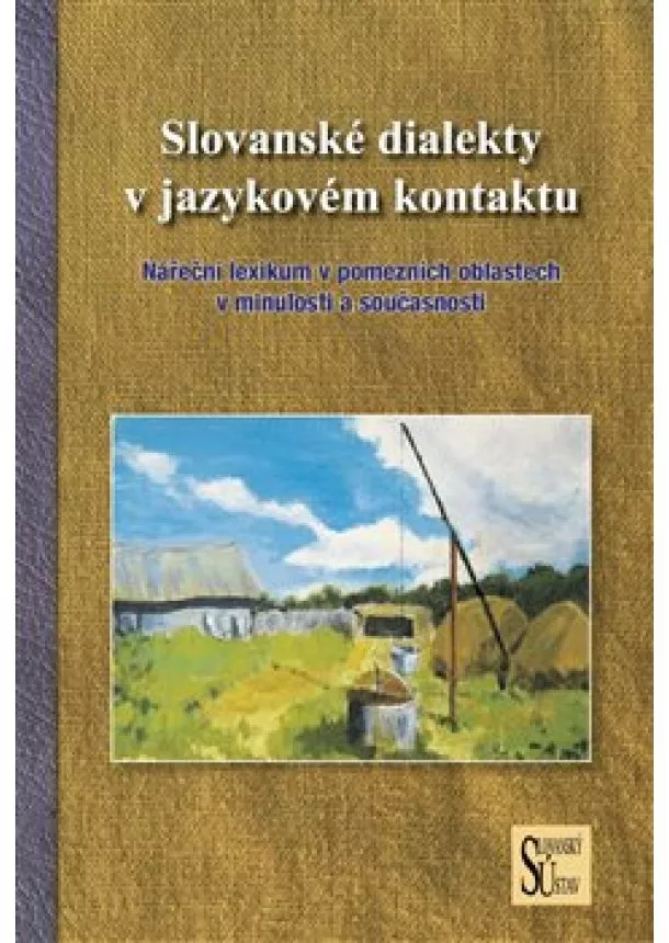 Miroslaw Jankowiak - Slovanské dialekty v jazykovém kontaktu - Nářeční lexikum v pomezních oblastech v minulosti a současnosti