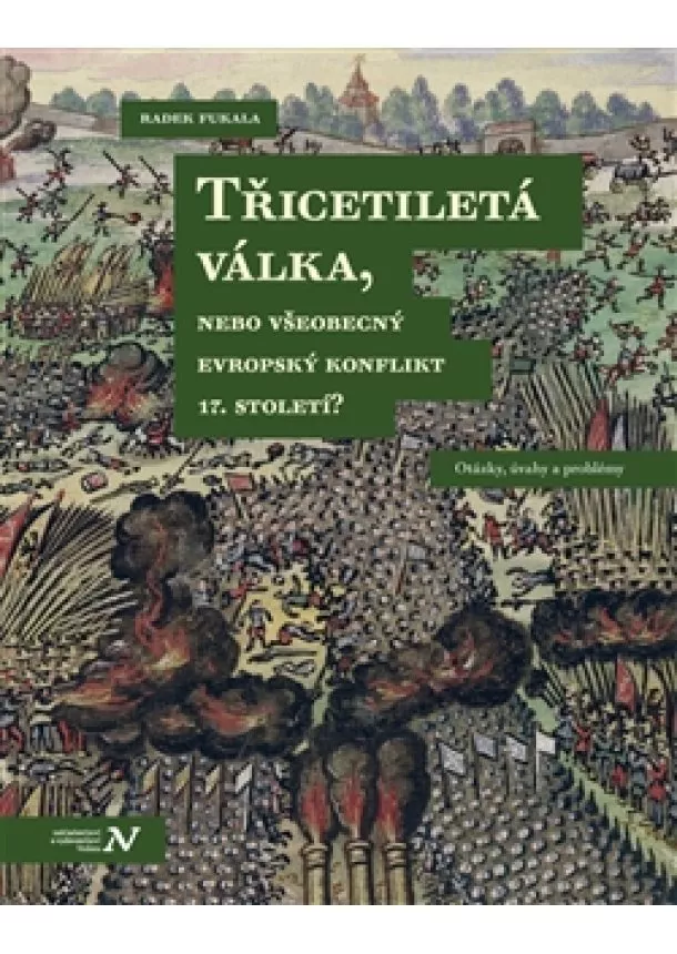 Radek Fukala - Třicetiletá válka, nebo všeobecný evropský konflikt 17. století? - Otázky, úvahy a problémy