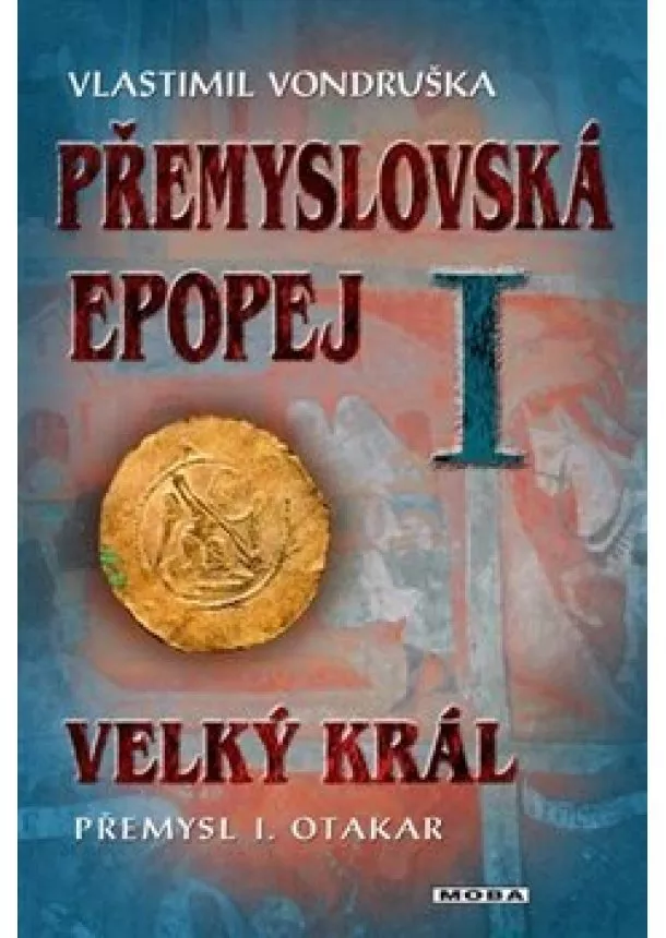 Vlastimil Vondruška - Přemyslovská epopej I. - Velký král Přemysl Otakar I