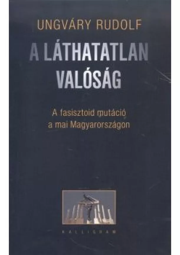 Rudolf Ungváry - A láthatatlan valóság (2. kiadás)