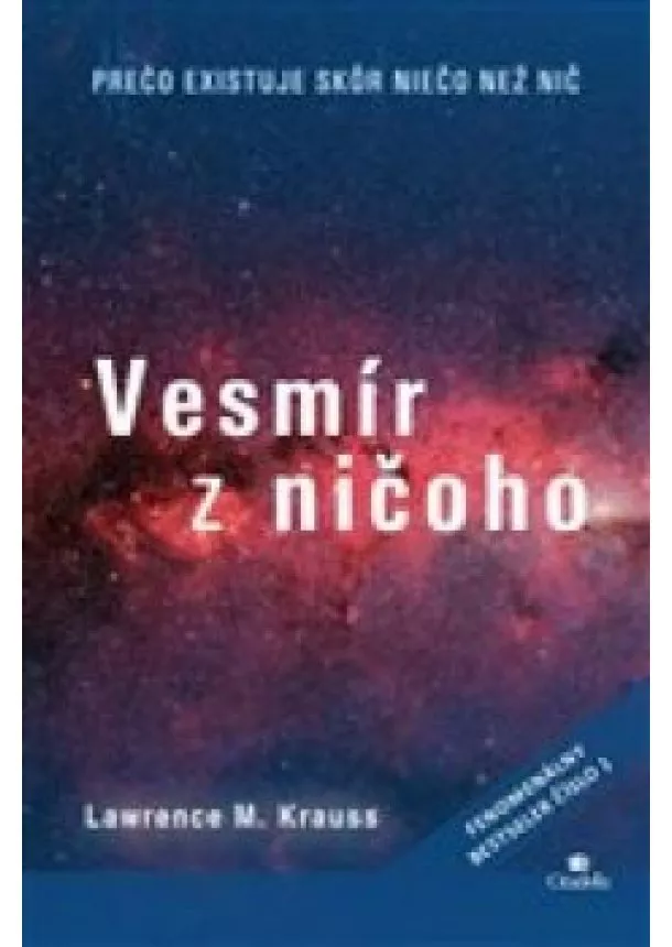 Lawrence M. Krauss - Vesmír z ničoho  - prečo existuje skôr niečo než nič