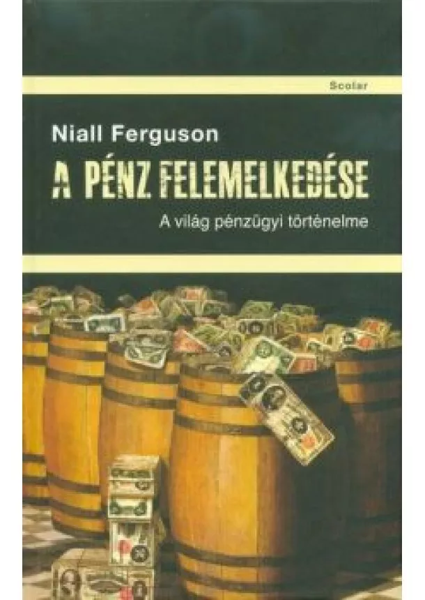 Niall Ferguson - A pénz felemelkedése - A világ pénzügyi történelme (3. kiadás)