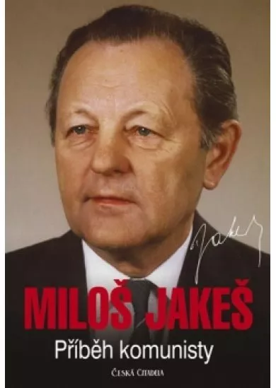 Miloš Jakeš - Příběh komunisty