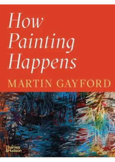 How Painting Happens (and Why it Matters)