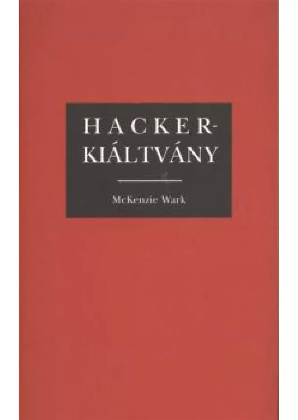 Mckenzie Wark - Hackerkiáltvány