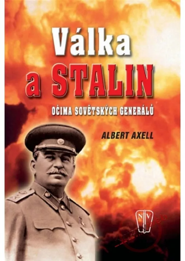 Albert Axell - Válka a Stalin očima sovětských generálů