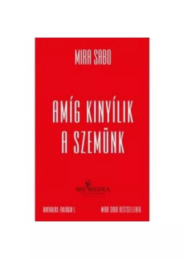 Mira Sabo - Amíg kinyílik a szemünk - Birtoklás-trilógia I. (új, bővített kiadás)