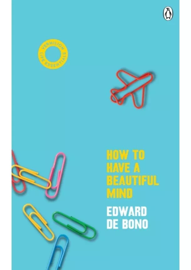 Edward de Bono - How To Have A Beautiful Mind: Classic Edition