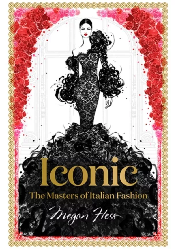 Megan Hess - Iconic: The Masters of Italian Fashion