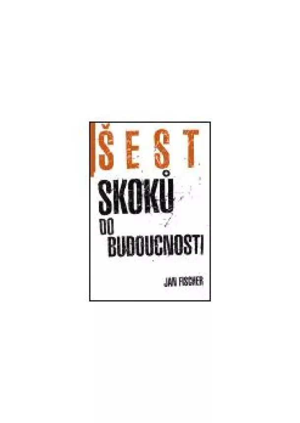 Jan Fischer - Šest skoků do budocnosti