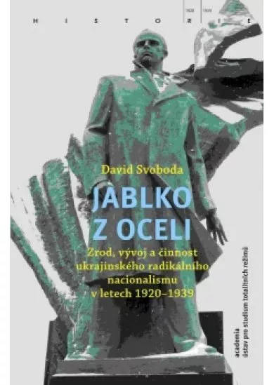 Jablko z oceli - Zrod, vývoj a činnost ukrajinského radikálního nacionalismu v letech 1920-1939