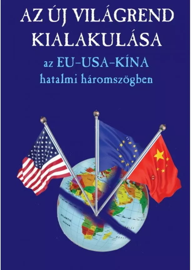 Válogatás - Az új világrend kialakulása - Az EU-USA-Kína hatalmi háromszög