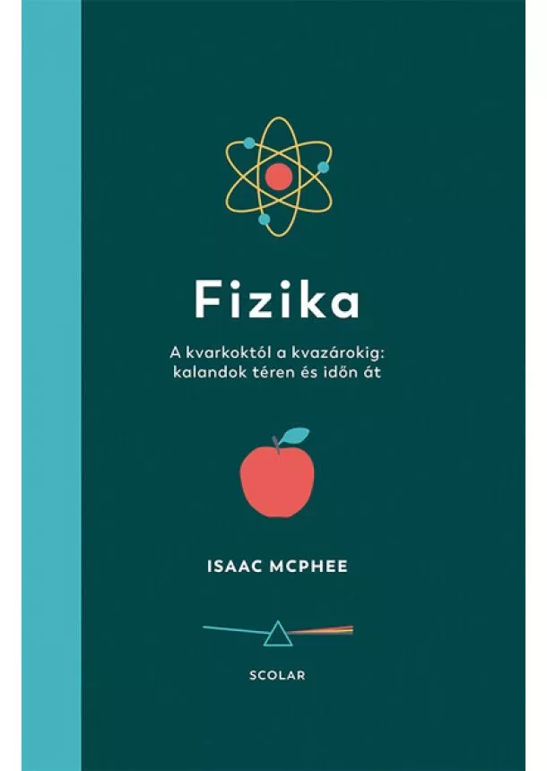 Isaac McPhee - Fizika - A kvarkoktól a kvazárokig: kalandok téren és időn át