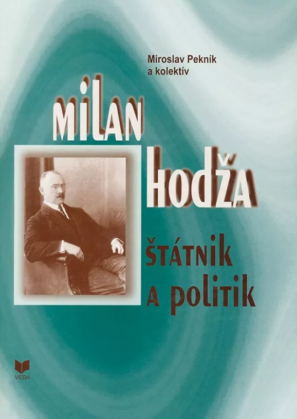 Miroslav Pekník - Milan Hodža - štátnik a politik