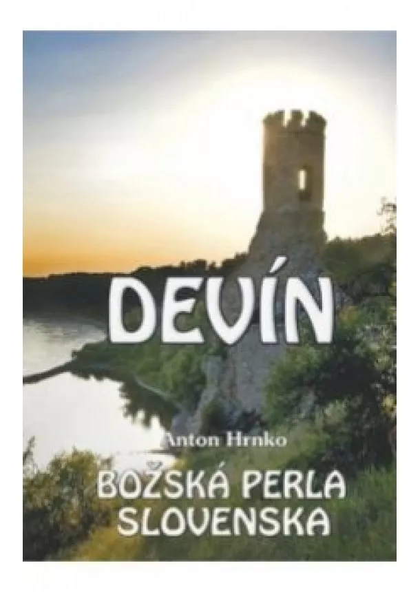 Anton Hrnko - Devín - Božská perla Slovenska