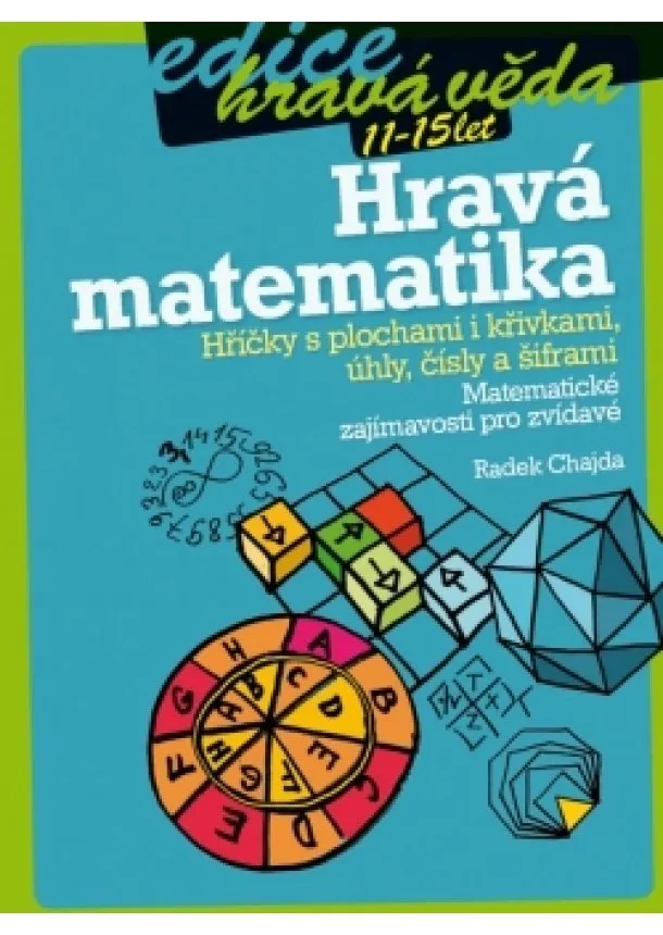 Radek Chajda - Hravá matematika: Hříčky s plochami i křivkami, úhly, čísly a šiframi