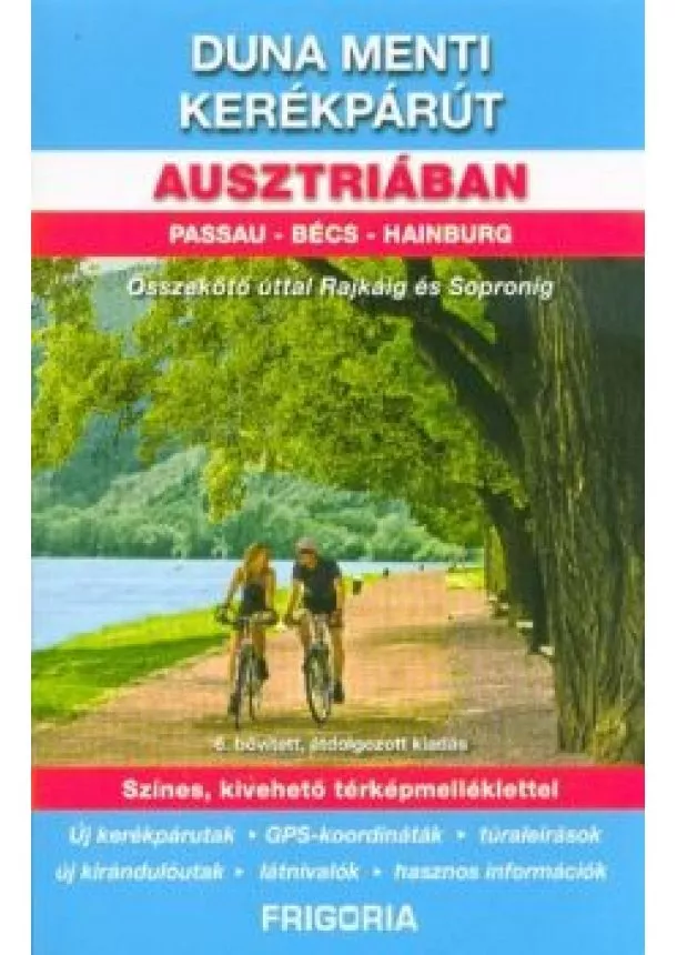 Útikönyv - Duna menti kerékpárút Ausztriában - Passau - Bécs - Hainburg /Összekötő úttal Rajkáig és Sopronig (6. kiadás)