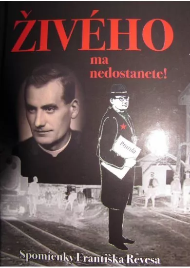 Živého ma nedostanete! - Spomienky Františka Revesa