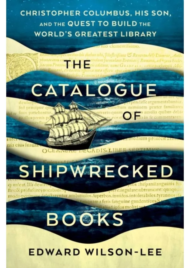 Edward Wilson-Lee - The Catalogue of Shipwrecked Books