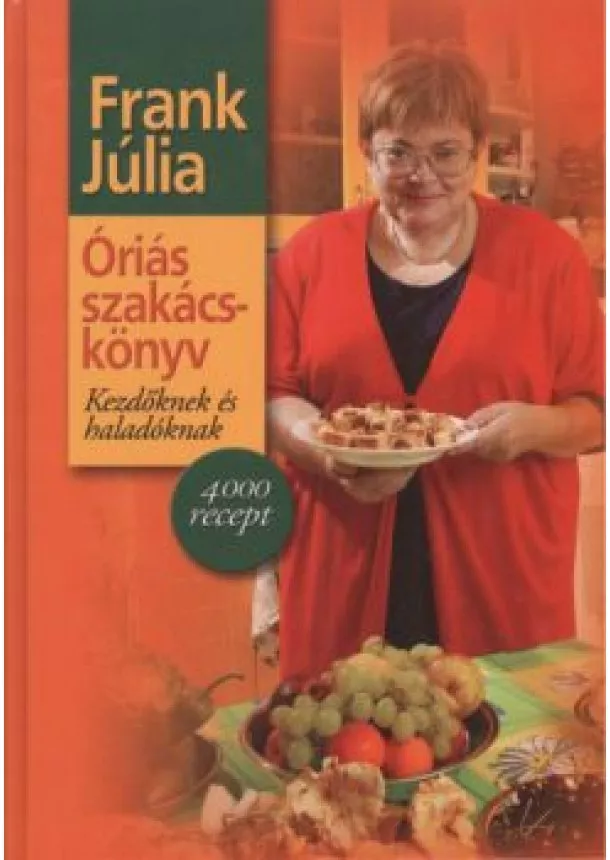 FRANK JÚLIA - ÓRIÁS SZAKÁCSKÖNYV KEZDŐKNEK ÉS HALADÓKNAK