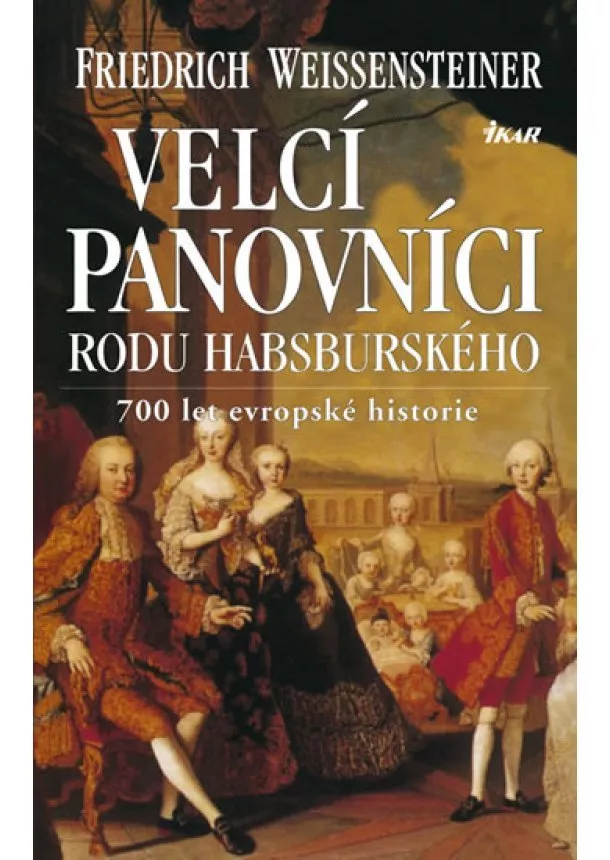 Weissensteiner Friedrich - Velcí panovníci rodu habsburského - 2. vydanie