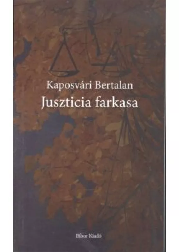 KAPOSVÁRI BERTALAN - JUSZTICIA FARKASA