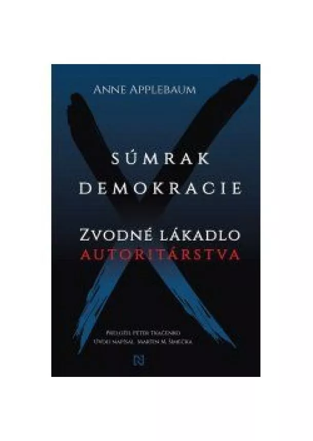 Anne Applebaum, Martin M. Šimečka - Súmrak demokracie - Zvodné lákadlo autoritárstva