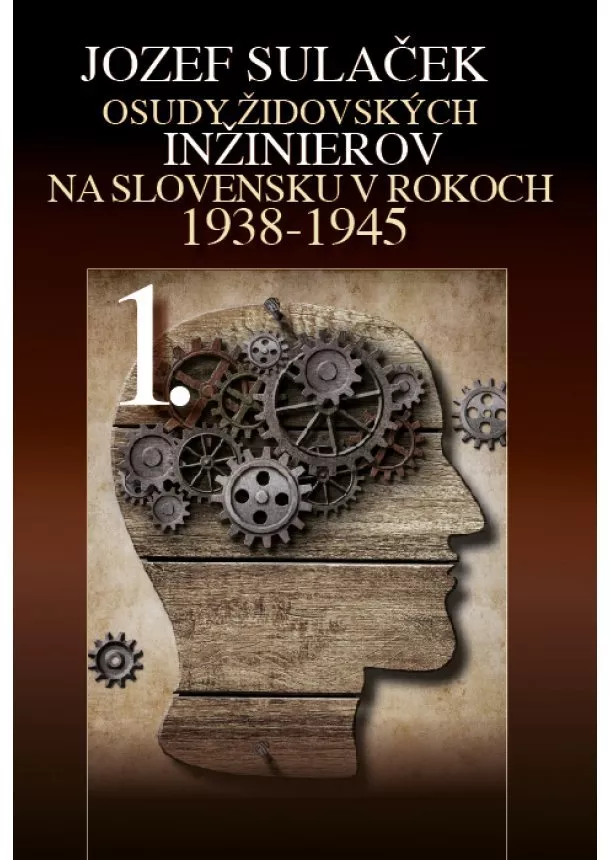 Jozef Sulaček - Osudy židovských inžinierov 1. - Na Slovensku v rokoch 1938  1945