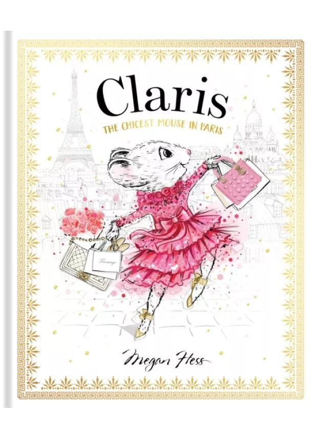 Megan Hess - Claris: The Chicest Mouse in Paris