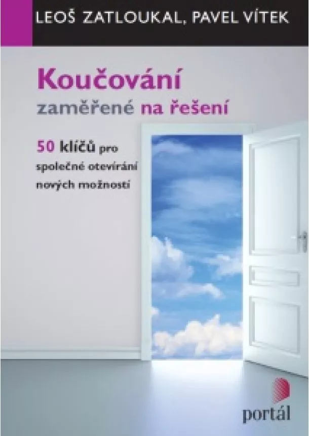 Leoš Zatloukal, Pavel Vítek - Koučování zaměřené na řešení - 50 klíčů pro společné otevírání nových možností