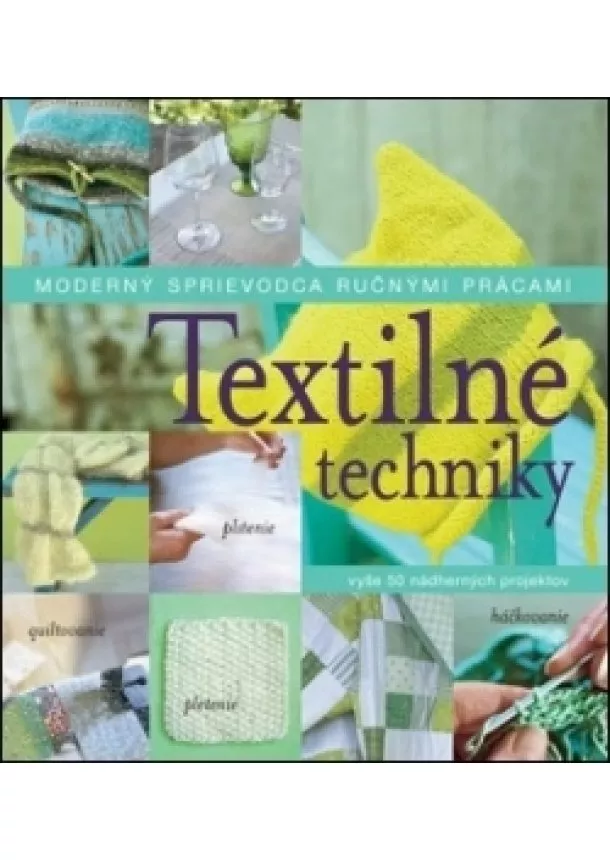 Kolektív - Textilné techniky - Moderný sprievodca ručnými prácami