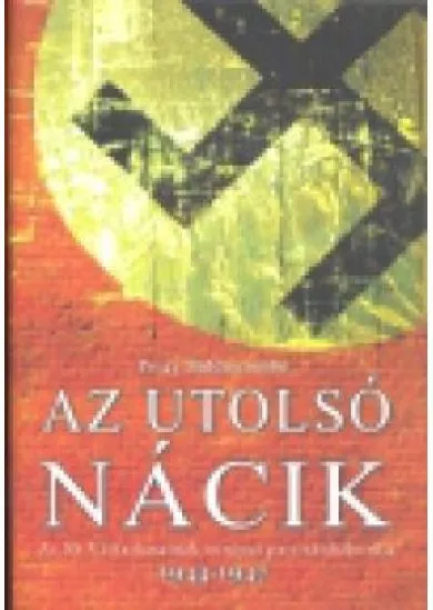 AZ UTOLSÓ NÁCIK /AZ SS VÉRFARKASOK EURÓPAI PARTIZÁNHÁBORÚJA 1944-1947.