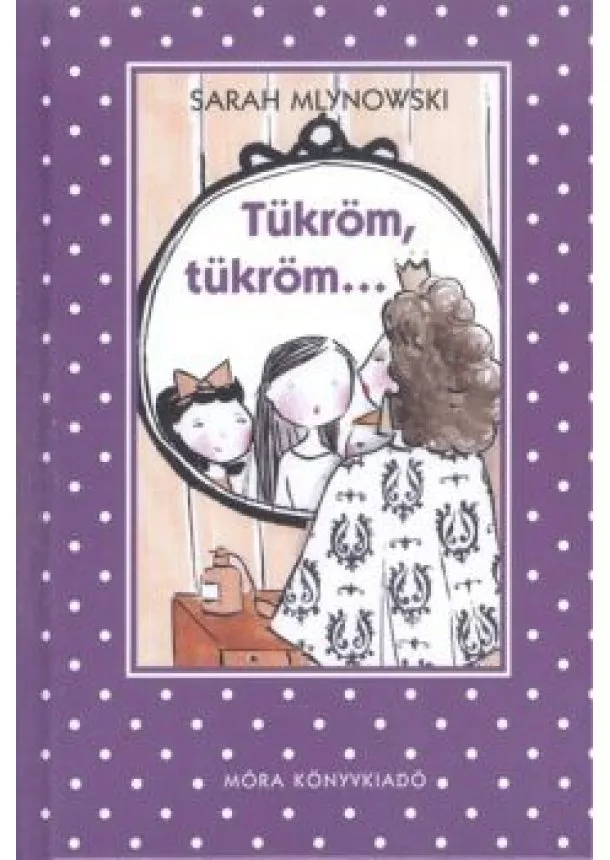 Sarah Mlynowski - Tükröm, tükröm... /Pöttyös könyvek