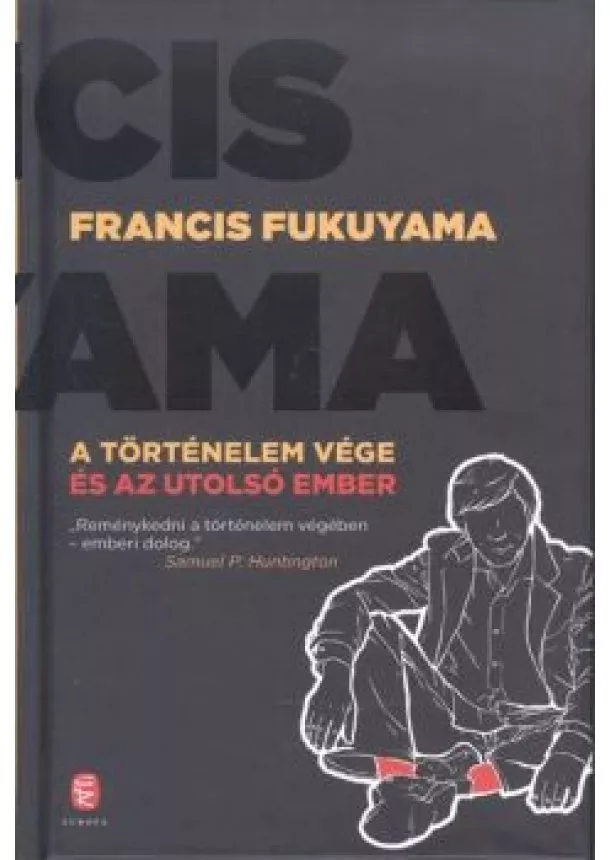 Francis Fukuyama - A történelem vége és az utolsó ember