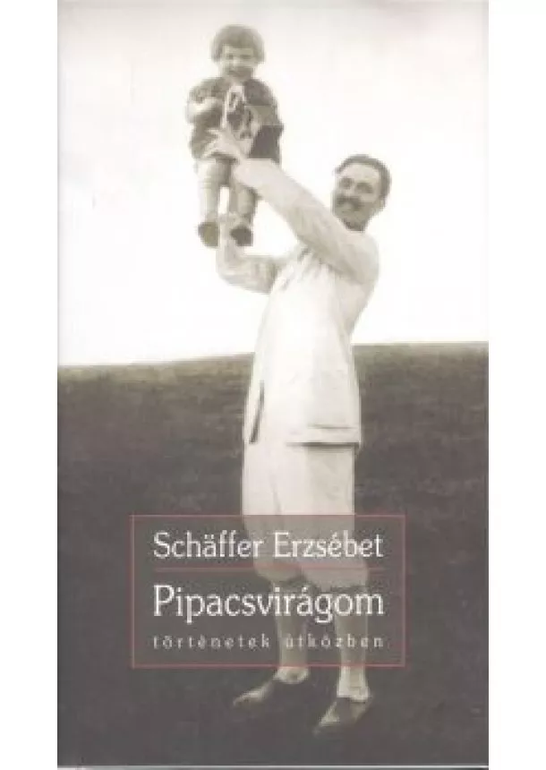 Schaffer Erzsébet - Pipacsvirágom - történetek útközben /Bővített, új kiadás