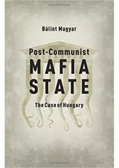 Post - Communist Mafia State - The Case of Hungary