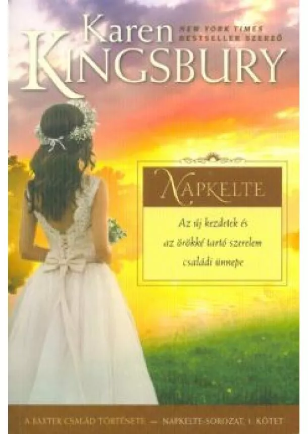 Karen Kingsbury - Napkelte /A Baxter család története - Napkelte-sorozat 1.