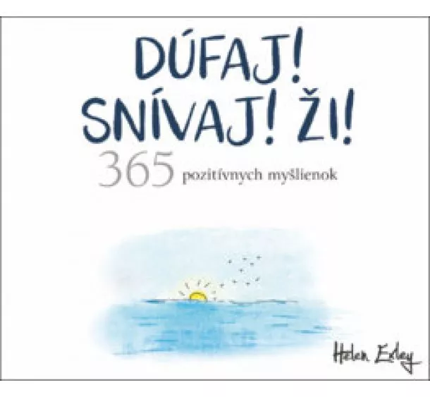 Helen Exley - Dúfaj! Snívaj! Ži! 365 pozitívnych myšlienok