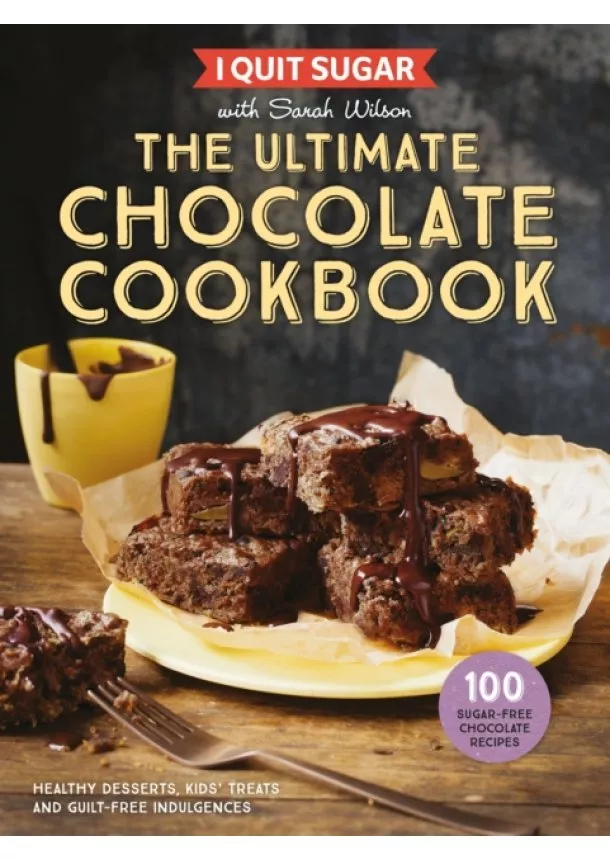 Sarah Wilson - I Quit Sugar The Ultimate Chocolate Cookbook