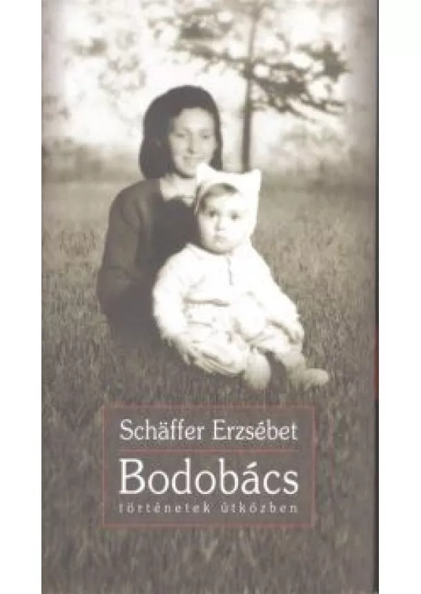 Schaffer Erzsébet - Bodobács - Történetek útközben /Bővített, új kiadás