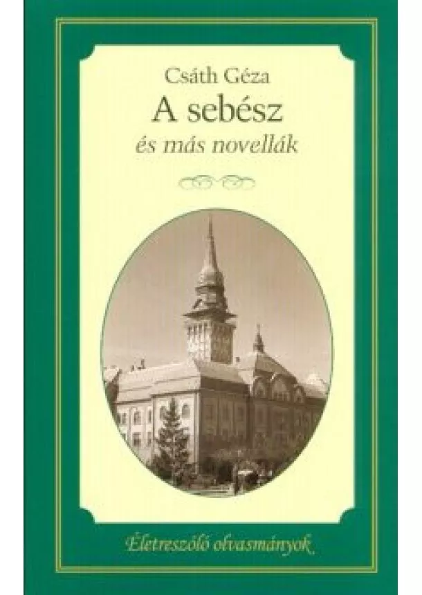 Csáth Géza - A sebész és más novellák /Életreszóló olvasmányok