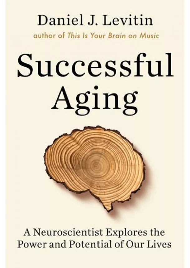 Daniel J. Levitin - Successful Aging : A Neuroscientist Expl