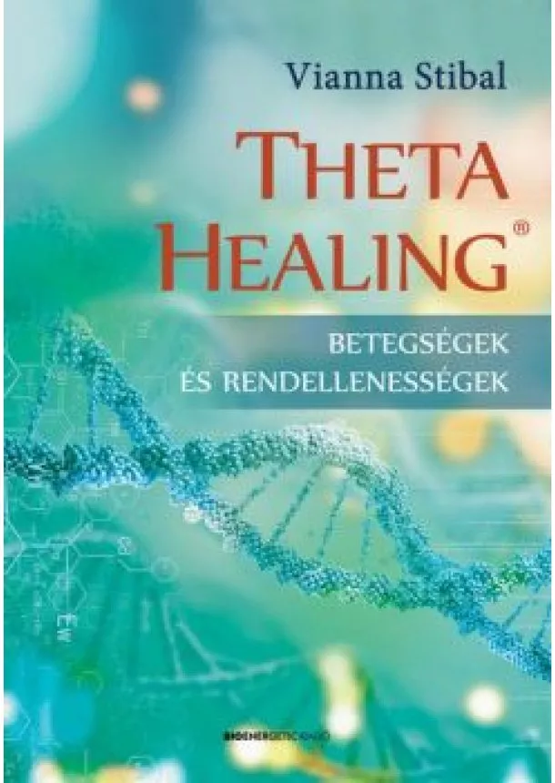 Vianna Stibal - ThetaHealing - Betegségek és rendellenességek (új kiadás)