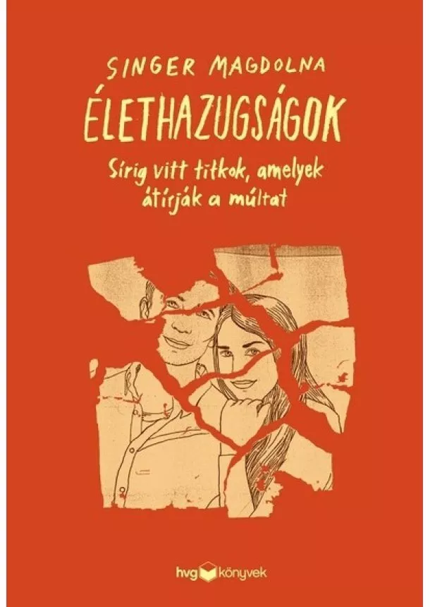 Singer Magdolna - Élethazugságok - Sírig vitt titkok, amelyek átírják a múltat