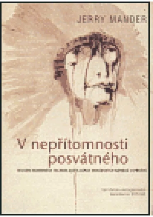 Jerry Mander - V nepřítomnosti posvátného - Selhání moderních technologií a zápas indiánských národů o přežití