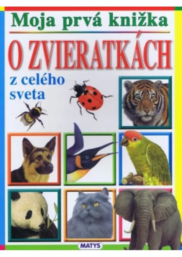 autor neuvedený - Moja prvá knižka - O zvieratkách z celého sveta